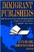 Immigrant Publishers : The Impact of Expatriate Publishers in Britain and America in the 20th Century cover