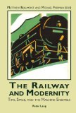 The Railway and Modernity : Time, Space and the Machine Ensemble [Click for larger image]