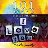101 Ways to Tell Your Child I Love You [Click for larger image]