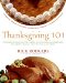 Thanksgiving 101 : Celebrate America's Favorite Holiday With America's Thanksgiving Expert cover
