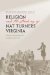 RELIGION AND THE MAKING OF NAT TURNER'S VIRGINIA : Baptist Community and Conflict 1740-1840 cover