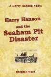 Harry Hanson and the Seaham Pit Disaster : A Harry Hanson Novel [Click for larger image]
