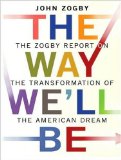 The Way We'll Be : The Zogby Report on the Transformation of the American Dream [Click for larger image]