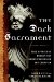 The Dark Sacrament : True Stories of Modern-Day Demon Possession and Exorcism cover