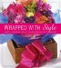Wrapped With Style : Ideas, Tips, & Techniquesfor Festive Gift Packages cover