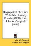 Biographical Sketches : With Other Literary Remains of the Late John W. Campbell [Click for larger image]