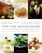 Healthy Cooking for the Jewish Home : 200 Recipes for Eating Well on Holidays and Every Day cover