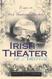 Irish Theater in America : Essays on Irish Theatrical Diaspora [Click for larger image]