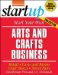 Start Your Own Arts and Crafts Business : Retail, Carts and Kiosks, Craft Shows, Street Fairs cover