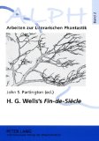 H. G. Wells's Fin-de-Siecle : Twenty-first Century Reflections on the Early H. G. Wells [Click for larger image]