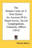 The Roman Curia As It Now Exists : An Account of Its Departments, Sacred Congregations, Tribunals, Offices [Click for larger image]
