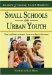 Small Schools and Urban Youth : Using the Power of School Culture to Engage Students cover