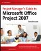 Project Manager's Guide To Microsoft Office Project 2007 cover