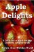 Apple Delights Cookbook / La Pomme Enchante Le Livre De Cuisine : A Collection of Apple Recipes / Une Collection de Recettes de Pomme cover