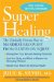 Super Healing : The Clinically Proven Plan to Maximize Recovery from Illness or Injury cover