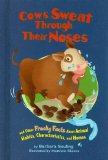 Cows Sweat Through Their Noses : And Other Freaky Facts About Animal Habits, Characteristics, and Homes [Click for larger image]
