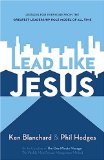 Lead Like Jesus : Lessons from the Greatest Leadership Role Model of All Time [Click for larger image]