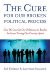 Cure For Our Broken Political Process : How We Can Get Our Politicians to Resolve the Issues Tearing Our Country Apart cover