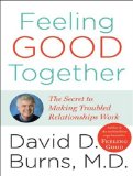 Feeling Good Together : The Secret to Making Troubled Relationships Work, Library Edition [Click for larger image]