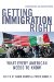 Getting Immigration Right : What Every American Needs to Know cover