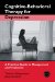 Cognitive-behavioral Therapy for Depression : A Practice Guide to Management And Treatment cover