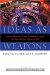 Ideas As Weapons : Influence and Perception in Modern Warfare cover