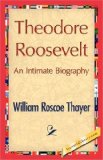 Theodore Roosevelt : An Intimate Biography [Click for larger image]