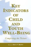 Key Indicators of Child and Youth Well-Being : Completing the Picture [Click for larger image]