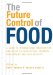 The Future Control of Food : A Guide to International Negotiations and Rules on Intellectual Property, Biodiversity and Food Security cover
