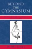 Beyond the Gymnasium : Educating the Middle-Class Bodies in Classical Germany [Click for larger image]