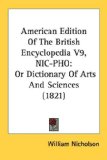 American Edition Of The British Encyclopedia : Or Dictionary of Arts and Sciences, Nic-pho [Click for larger image]