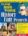 Creating Award-Winning History Fair Projects : The Complete Handbook for Teachers, Parents, and Students cover