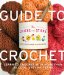 The Chicks With Sticks Guide to Crochet : Learn to Crochet in a Weekend / No Think * No Fear * No Sweat Crochet cover