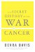 The Secret History of the War on Cancer