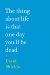 The Thing About Life Is That One Day You'll Be Dead cover