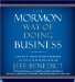 The Mormon Way of Doing Business : How Eight Western Boys reached the Top of Corporate America cover
