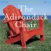The Adirondack Chair : A Celebration of a Summer Classic cover