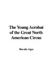 The Young Acrobat of the Great North American Circus [Click for larger image]