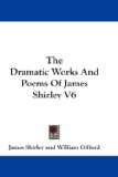 The Dramatic Works and Poems of James Shirley [Click for larger image]