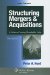 Structuring Mergers & Acquisitions : A Guide to Creating Shareholder Value cover