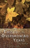 Tossed to the Overgrowing Years [Click for larger image]