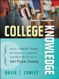College Knowledge: What It Really Takes for Students to Succeed and What We Can Do to Get Them Ready
