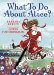  What To Do About Alice?: How Alice Roosevelt Broke the Rules, Charmed the World, and Drove Her Father Teddy Crazy!