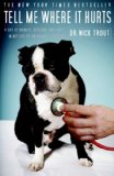 Tell Me Where It Hurts : A Day of Humor, Healing and Hope in My Life As an Animal Surgeon [Click for larger image]