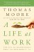 A Life at Work : The Joy of Discovering What You Were Born to Do cover