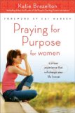 Praying For Purpose For Women : A Prayer Experience That Will Change Your Life Forever [Click for larger image]