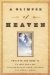 A Glimpse of Heaven : Through the Eyes of C. S. Lewis, Dr. Tony Evans, Calvin Miller, Randy Alcorn, J. Oswald Sanders, John Wesley, and Others cover