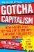 Gotcha Capitalism : How Hidden Fees Rip You Off Every Day-and What You Can Do About It cover