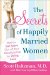 The Secrets of Happily Married Women : How to Get More Out of Your Relationship by Doing Less cover