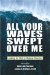 All Your Waves Swept over Me : Looking for God in Natural Disasters cover